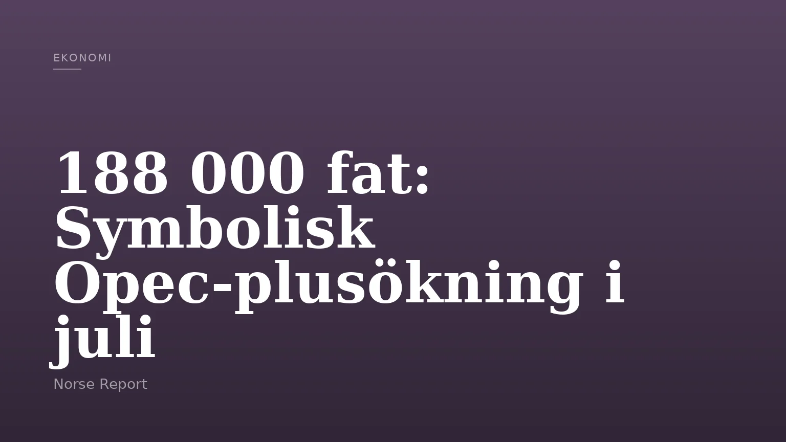 188 000 fat: Symbolisk Opec-plusökning i juli