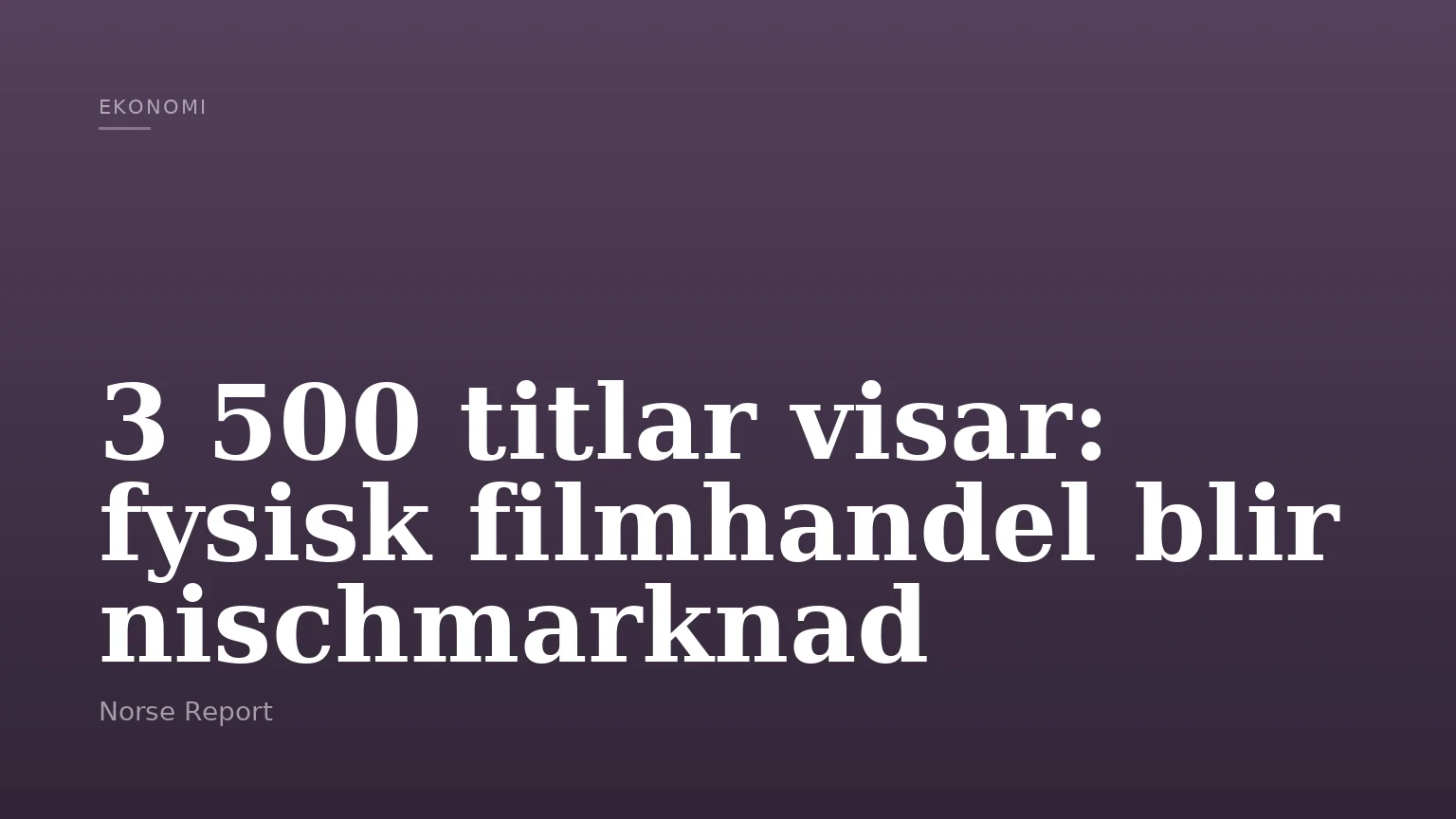 3 500 titlar visar: fysisk filmhandel blir nischmarknad