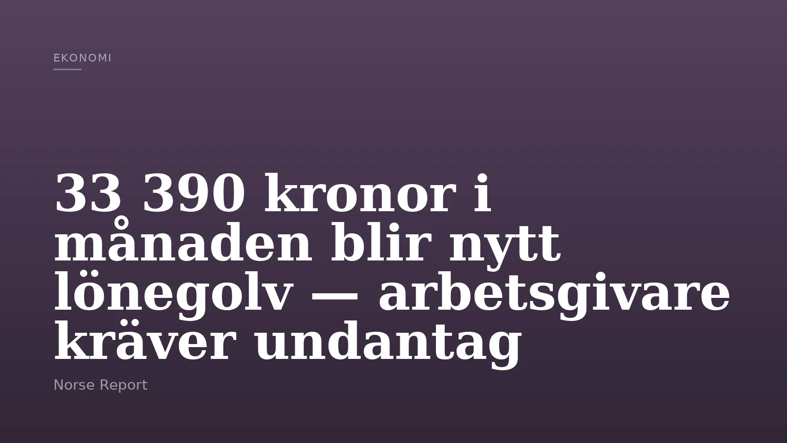 33 390 kronor i månaden blir nytt lönegolv — arbetsgivare kräver undantag