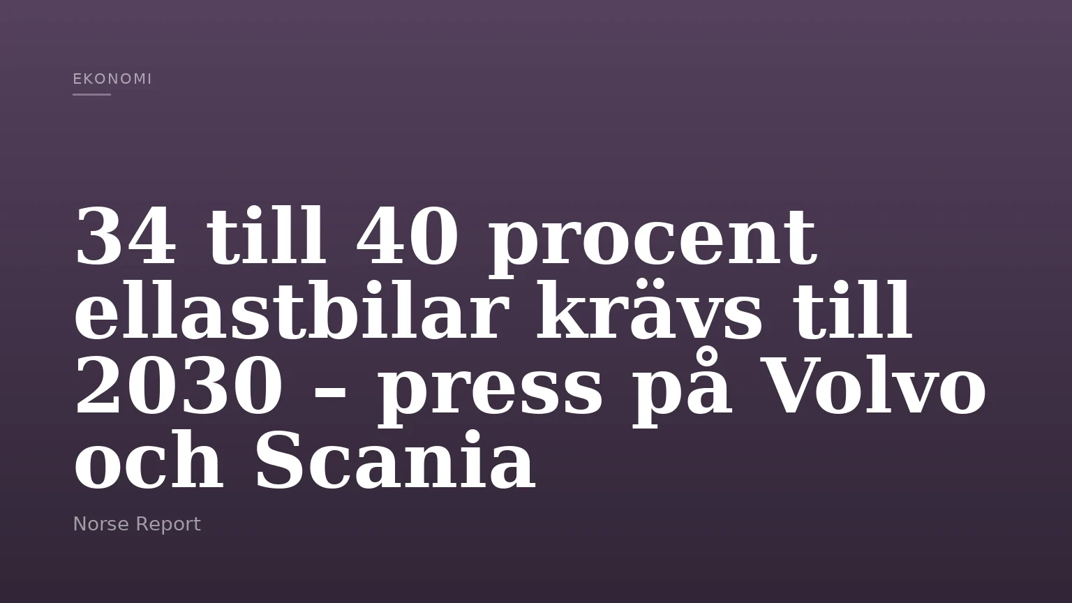 34 till 40 procent ellastbilar krävs till 2030 – press på Volvo och Scania