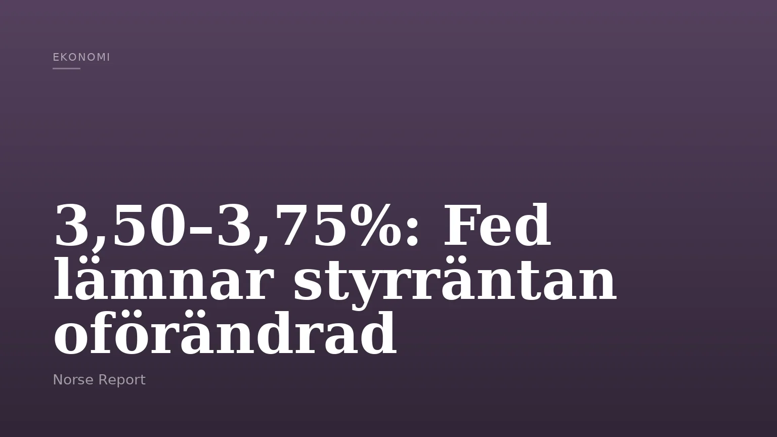 3,50–3,75%: Fed lämnar styrräntan oförändrad