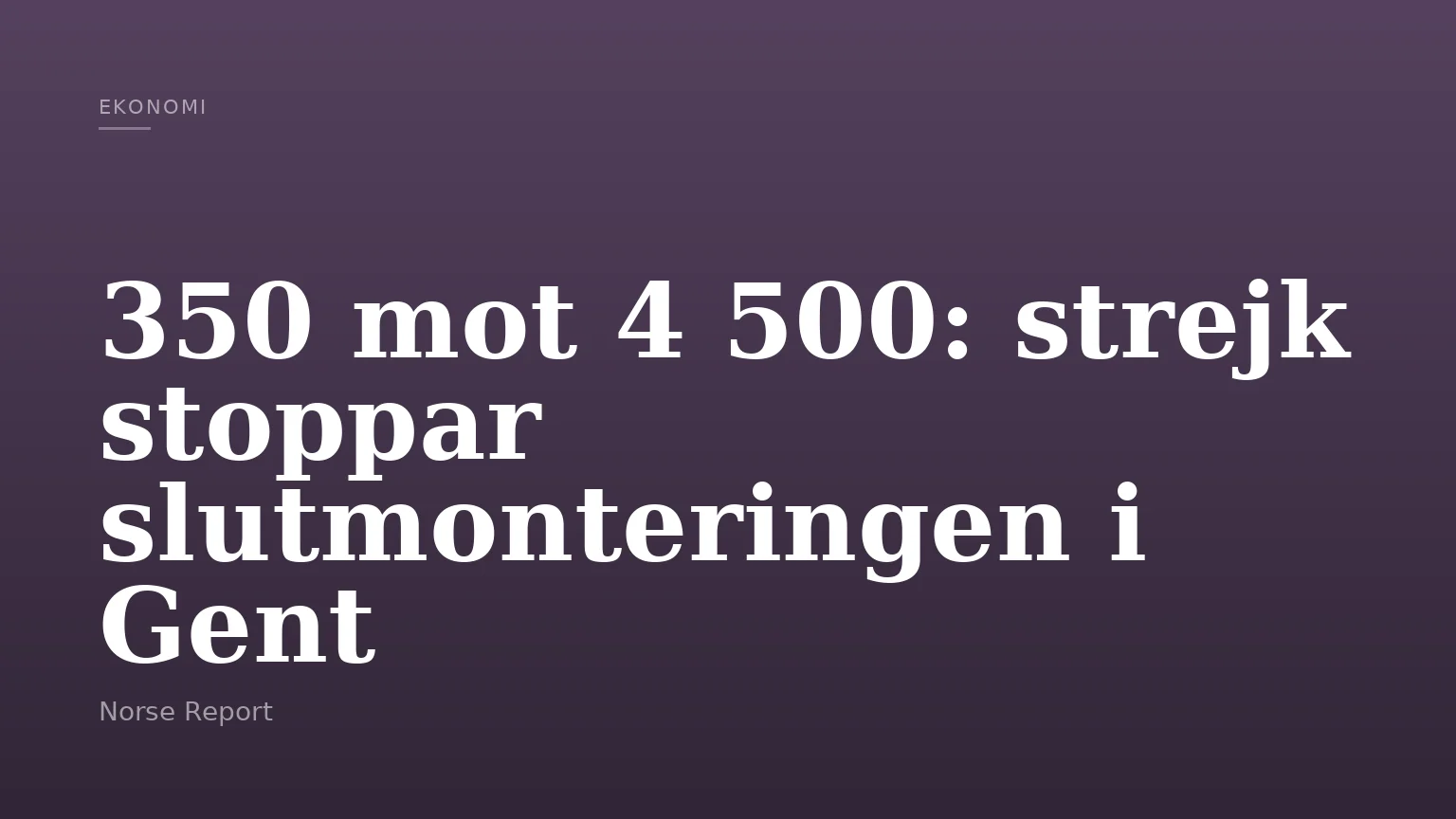350 mot 4 500: strejk stoppar slutmonteringen i Gent