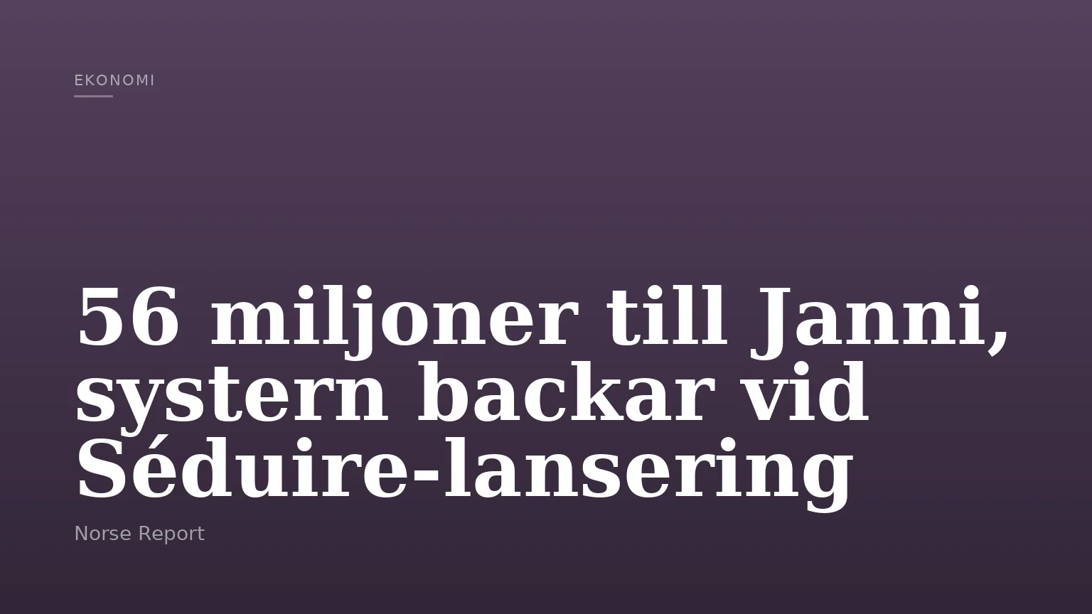 56 miljoner till Janni, systern backar vid Séduire-lansering