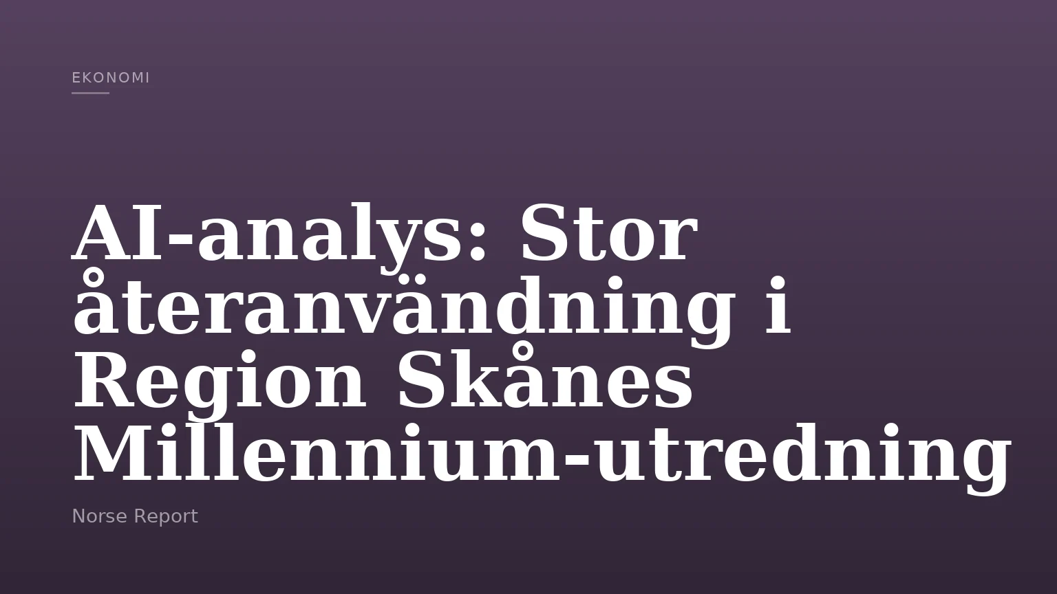 AI-analys: Stor återanvändning i Region Skånes Millennium-utredning