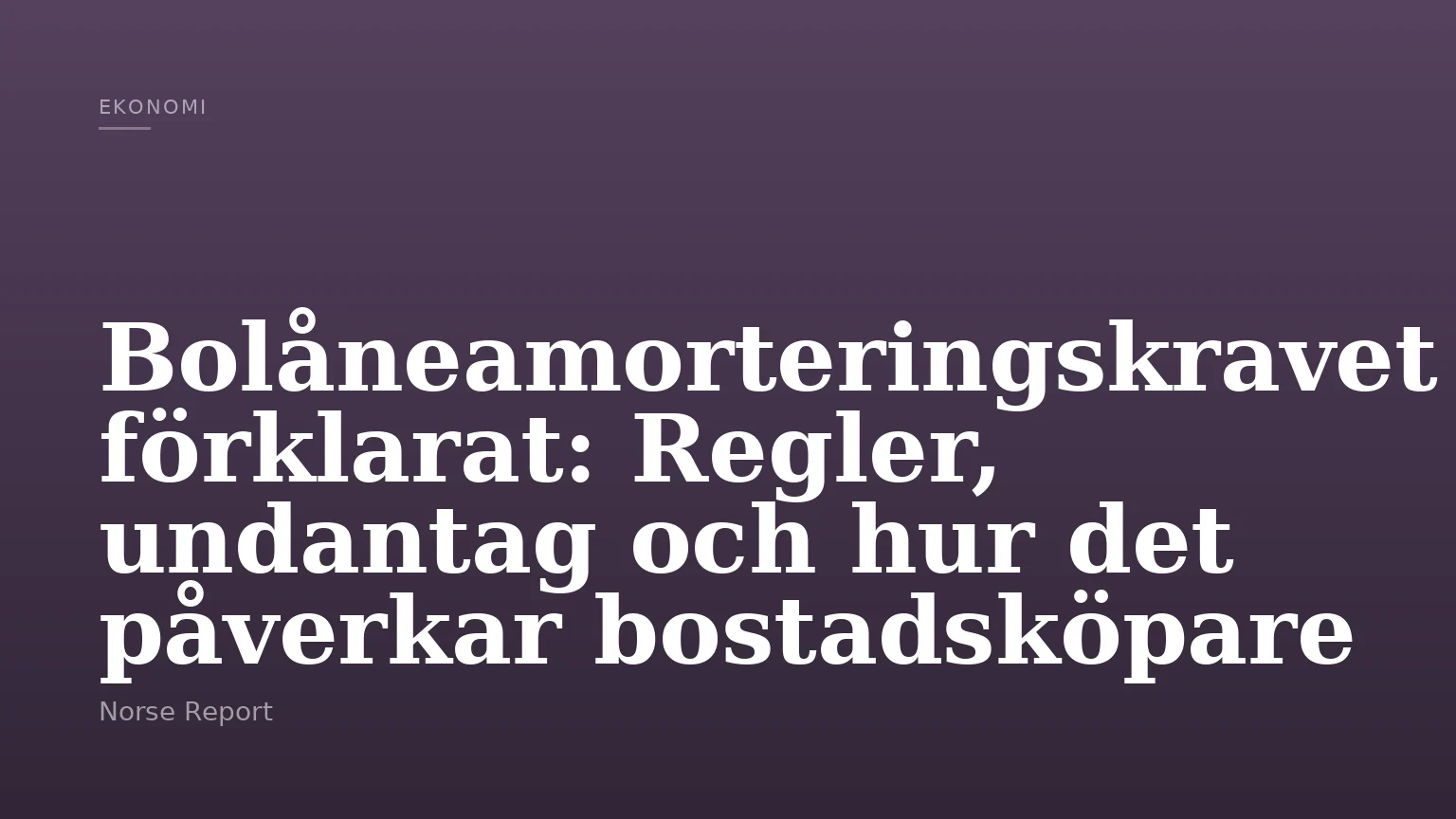Bolåneamorteringskravet förklarat: Regler, undantag och hur det påverkar bostadsköpare