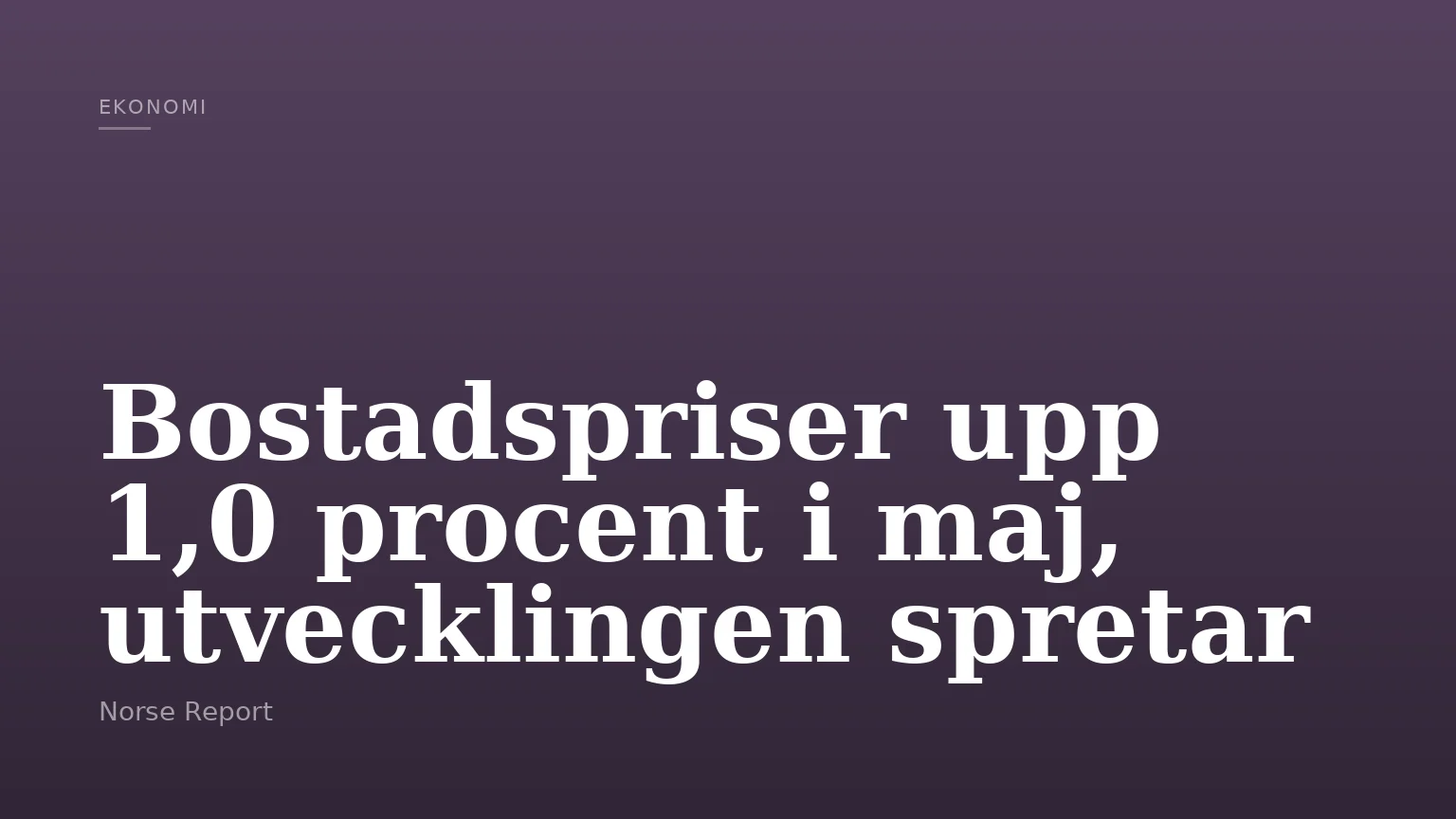 Bostadspriser upp 1,0 procent i maj, utvecklingen spretar