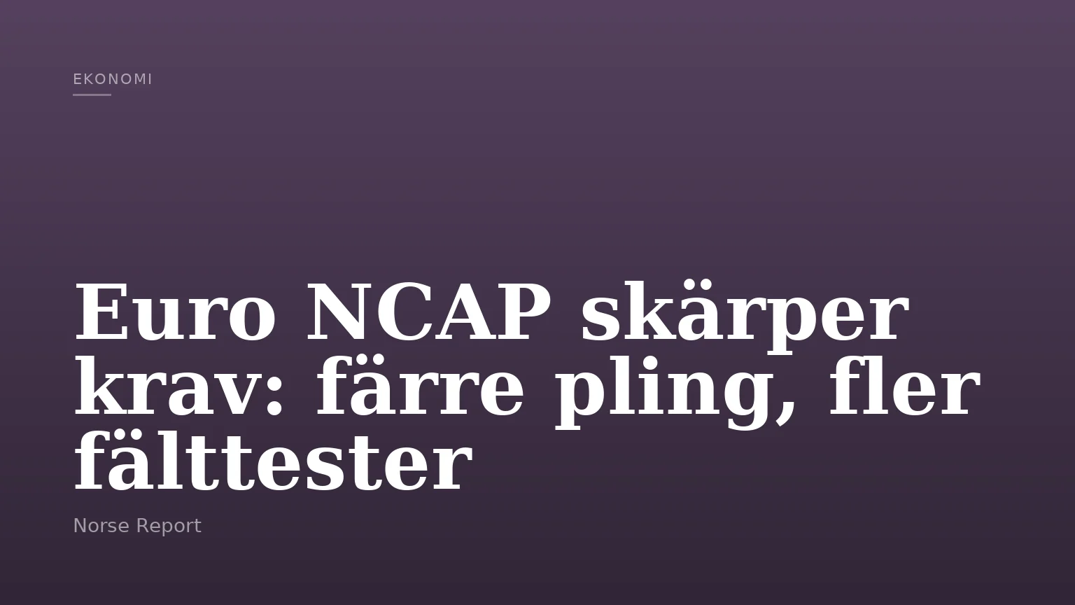 Euro NCAP skärper krav: färre pling, fler fälttester