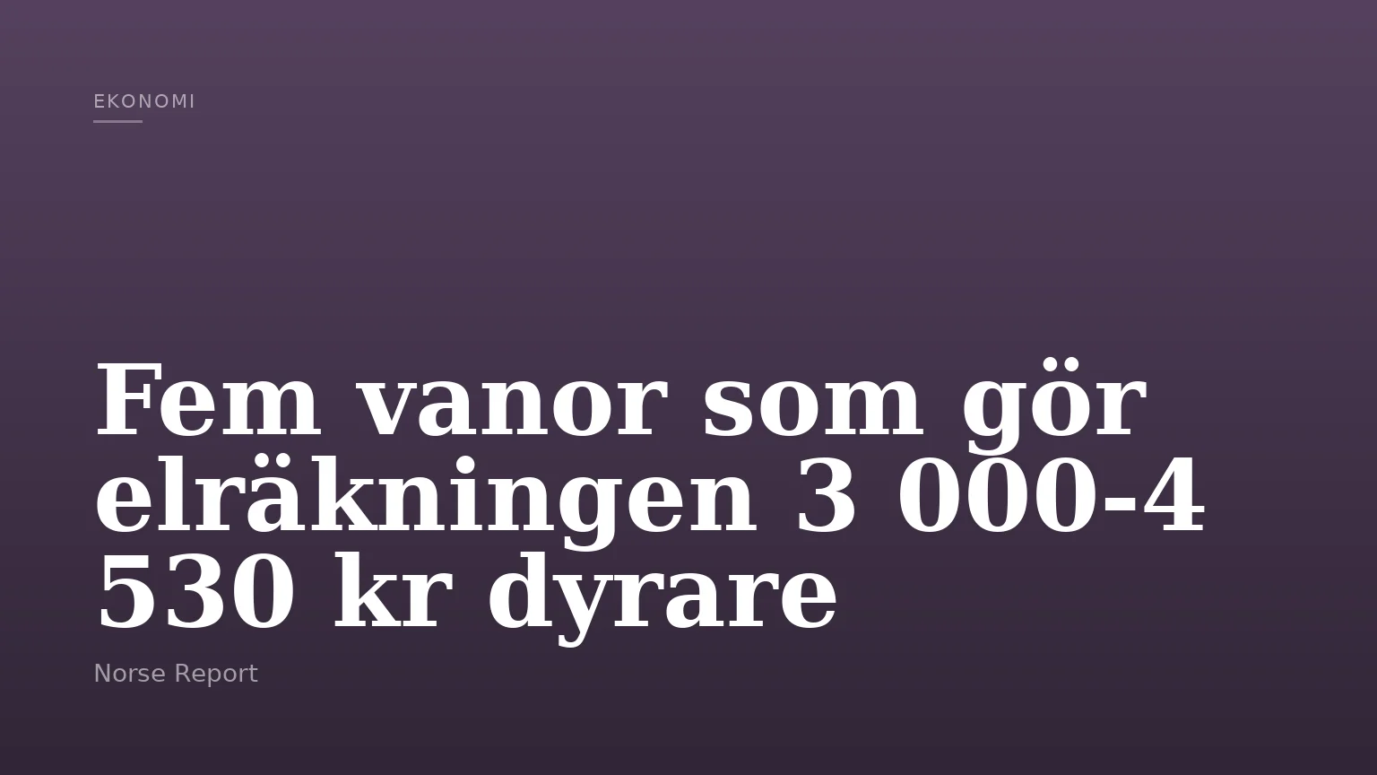 Fem vanor som gör elräkningen 3 000-4 530 kr dyrare