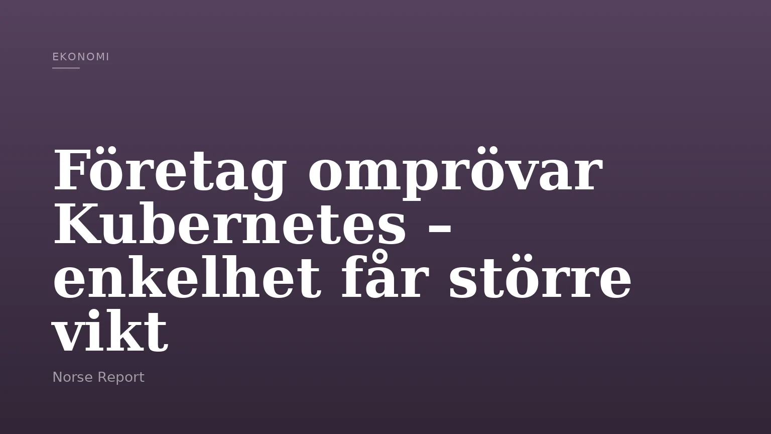 Företag omprövar Kubernetes – enkelhet får större vikt