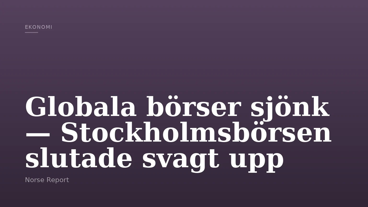 Globala börser sjönk — Stockholmsbörsen slutade svagt upp