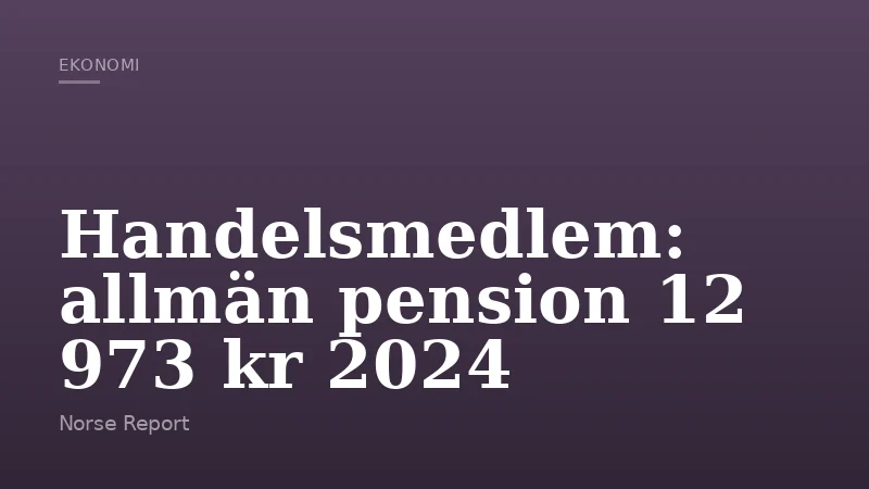 Handelsmedlem: allmän pension 12 973 kr 2024