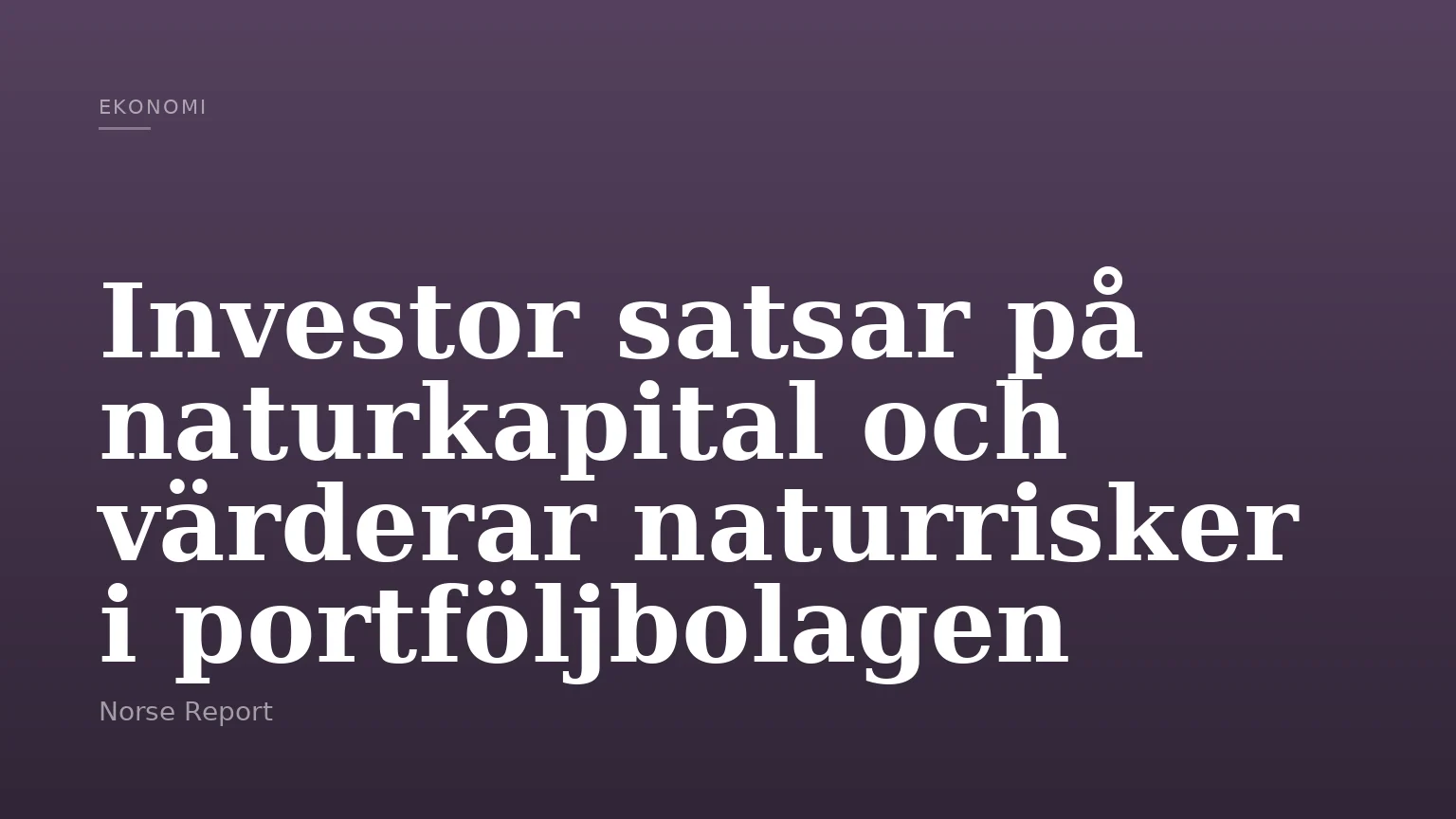 Investor satsar på naturkapital och värderar naturrisker i portföljbolagen