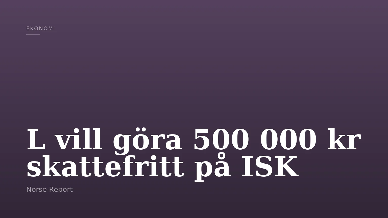 L vill göra 500 000 kr skattefritt på ISK