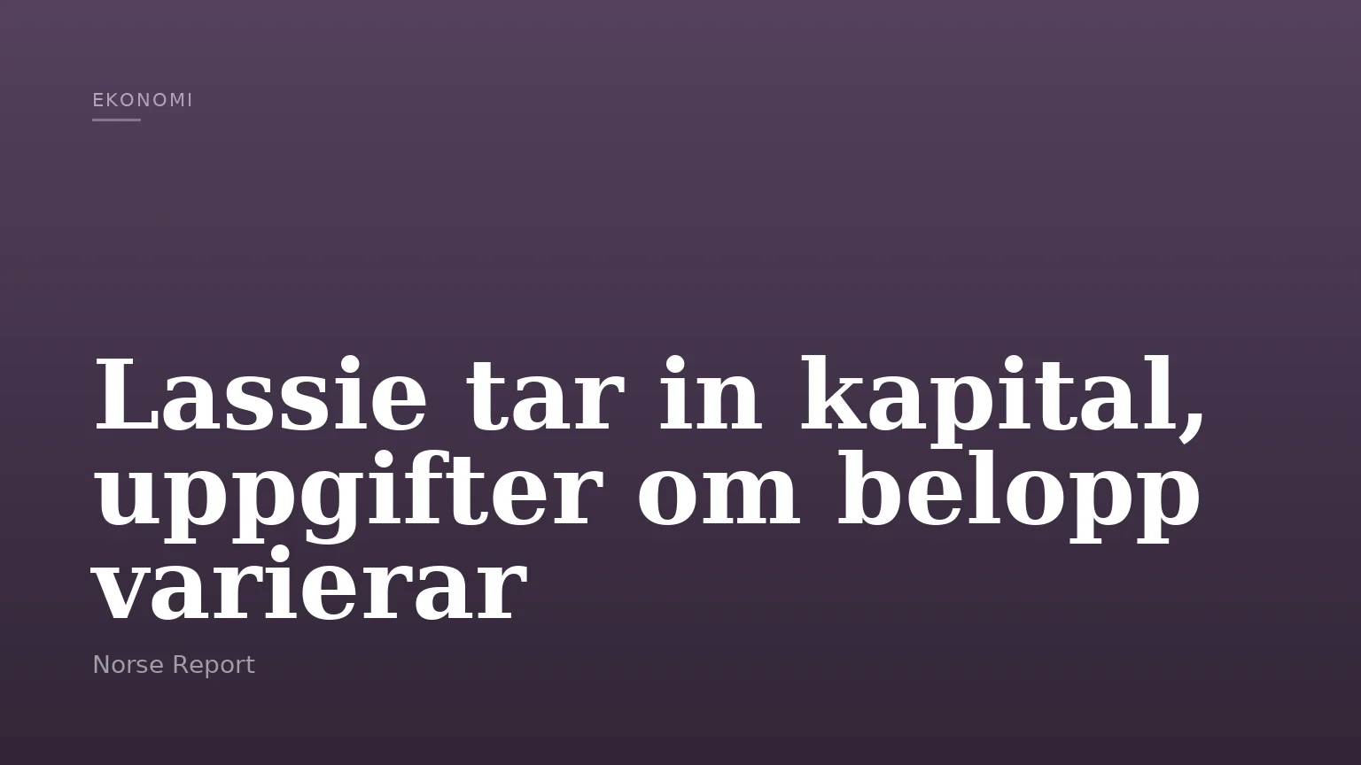 Lassie tar in kapital, uppgifter om belopp varierar