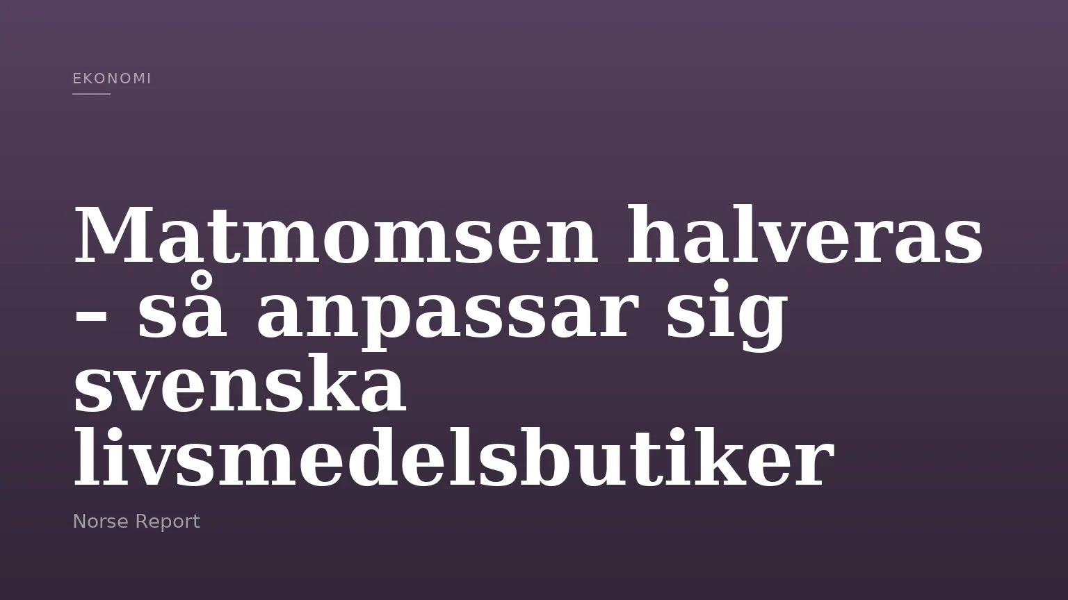 Matmomsen halveras – så anpassar sig svenska livsmedelsbutiker