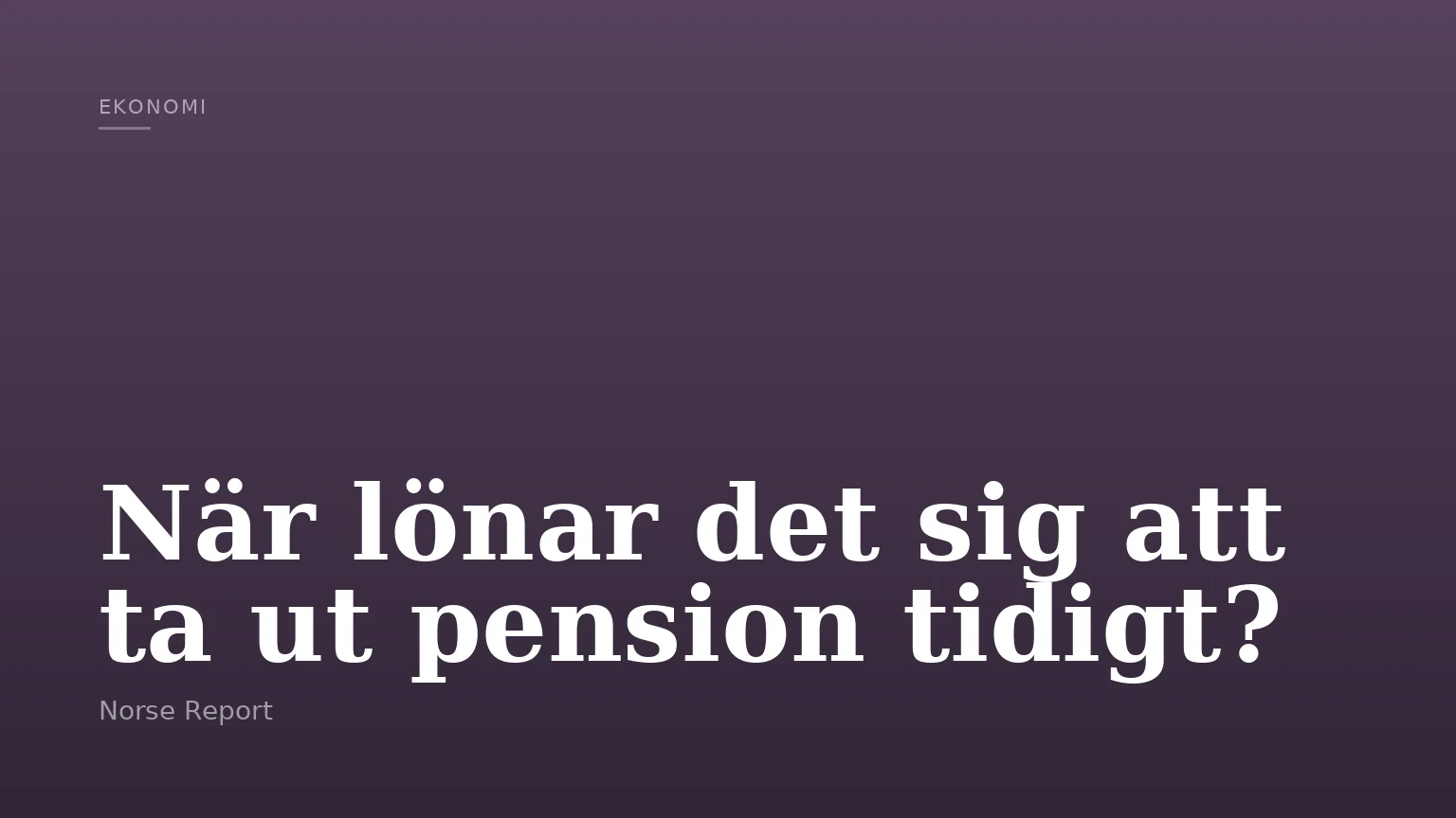 När lönar det sig att ta ut pension tidigt?