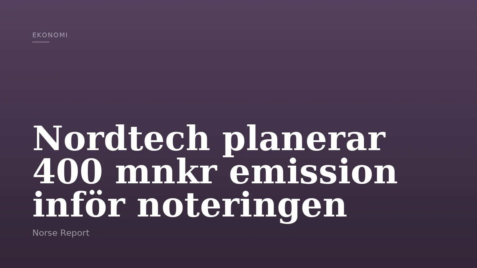 Nordtech planerar 400 mnkr emission inför noteringen