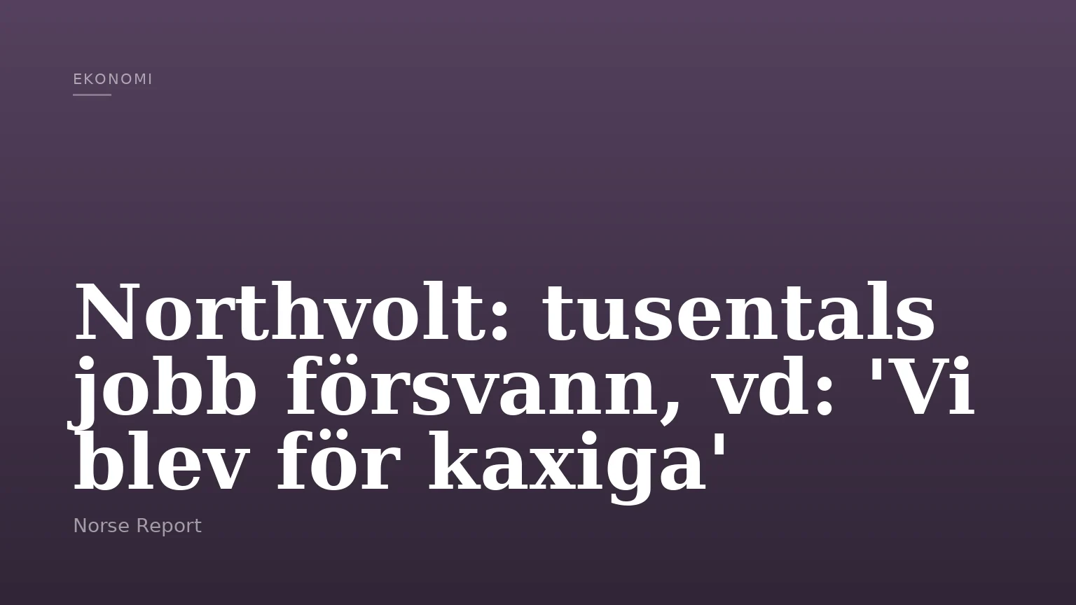 Northvolt: tusentals jobb försvann, vd: 'Vi blev för kaxiga'