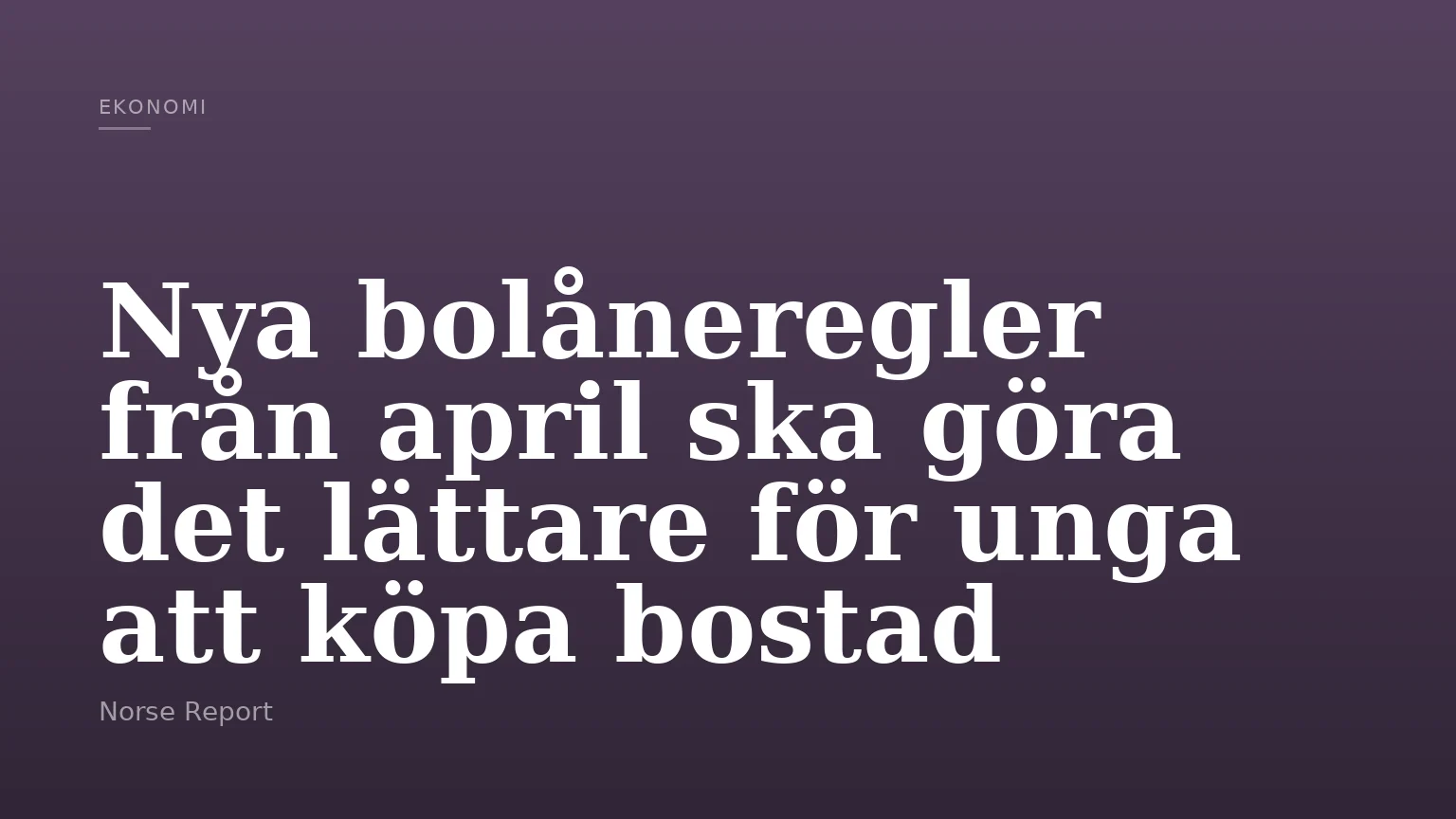 Nya bolåneregler från april ska göra det lättare för unga att köpa bostad