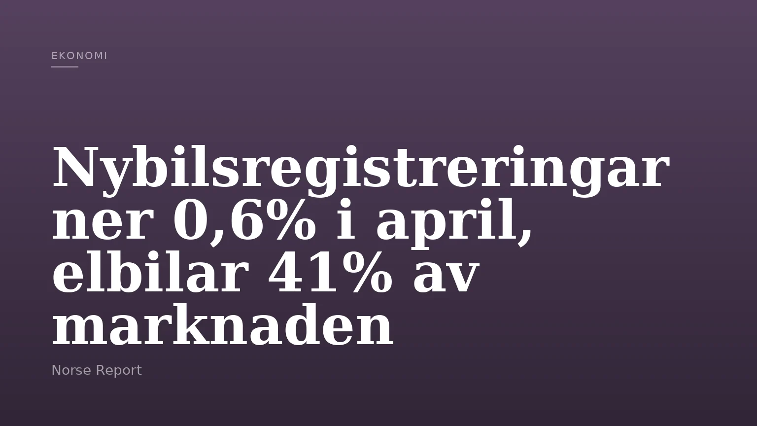 Nybilsregistreringar ner 0,6% i april, elbilar 41% av marknaden