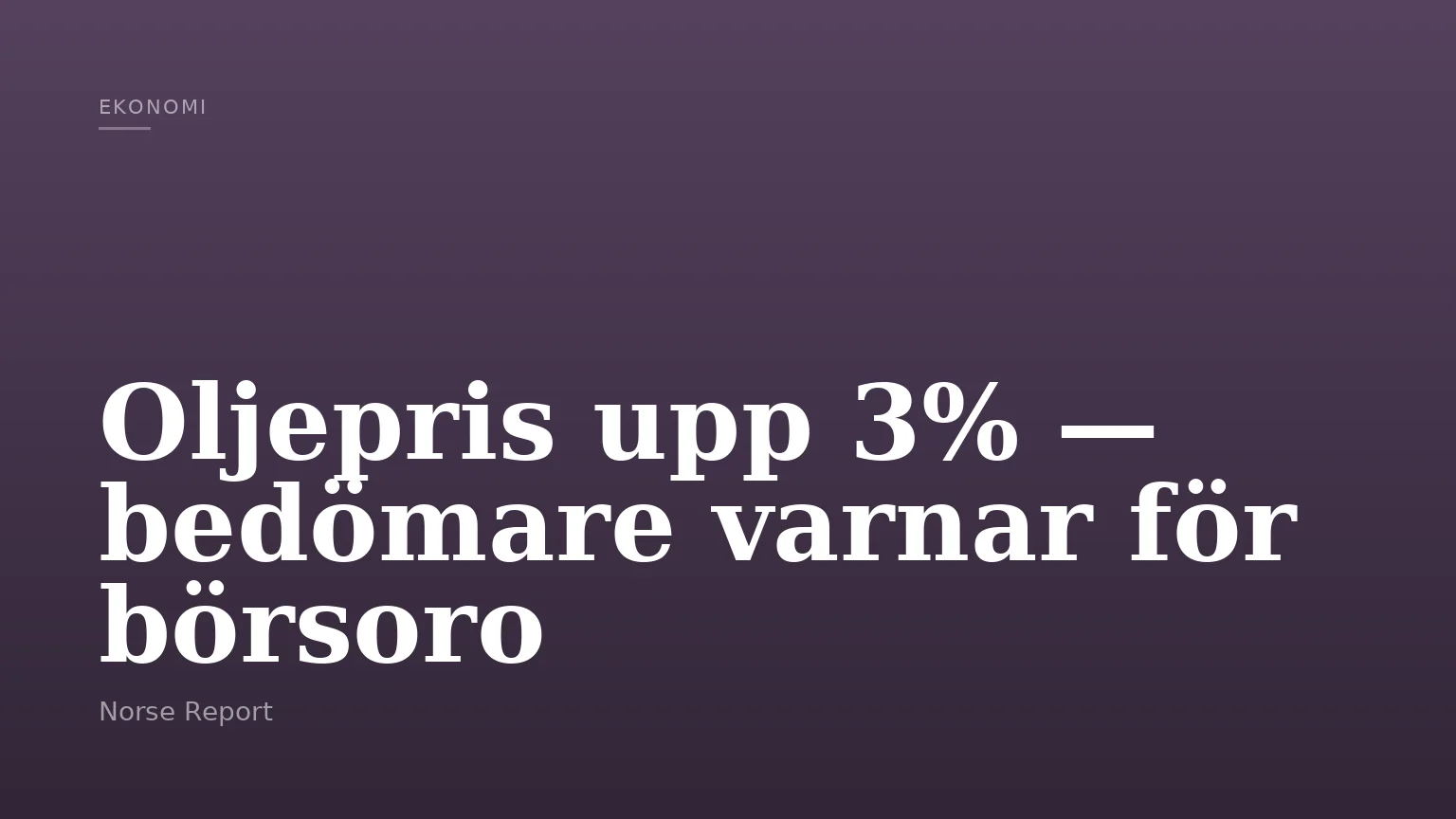 Oljepris upp 3% — bedömare varnar för börsoro