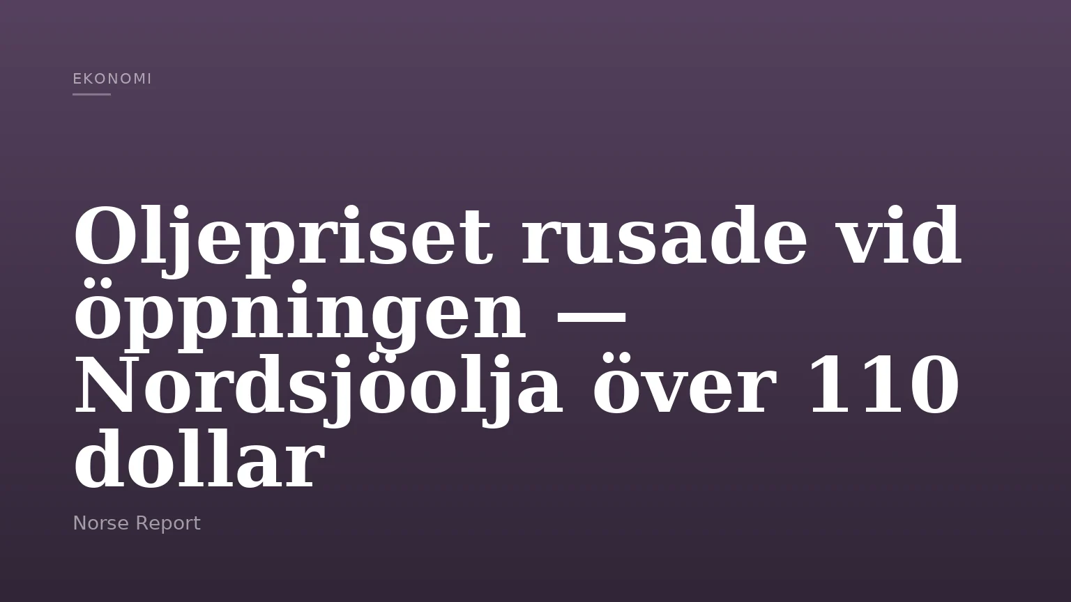 Oljepriset rusade vid öppningen — Nordsjöolja över 110 dollar