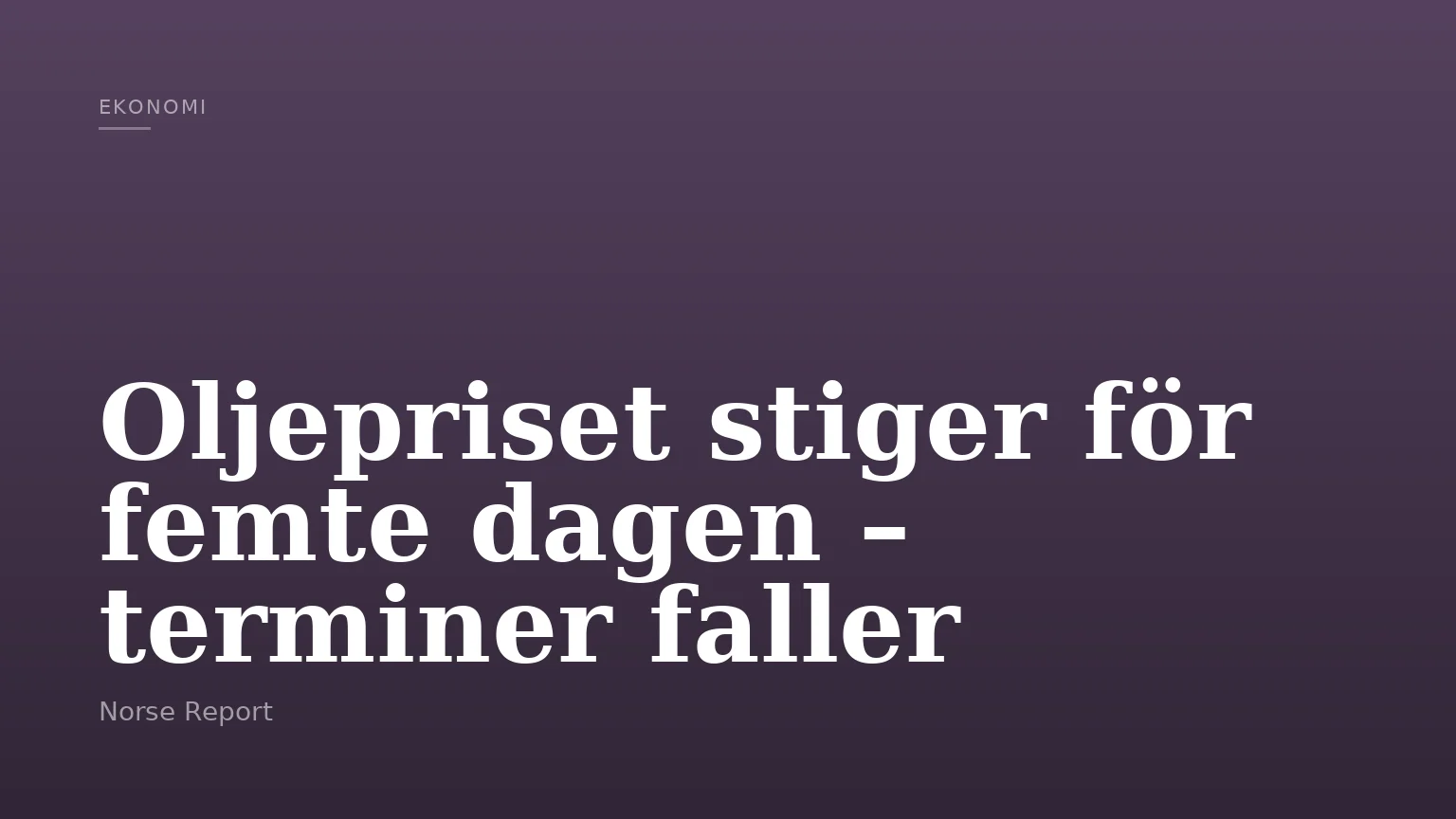 Oljepriset stiger för femte dagen – terminer faller