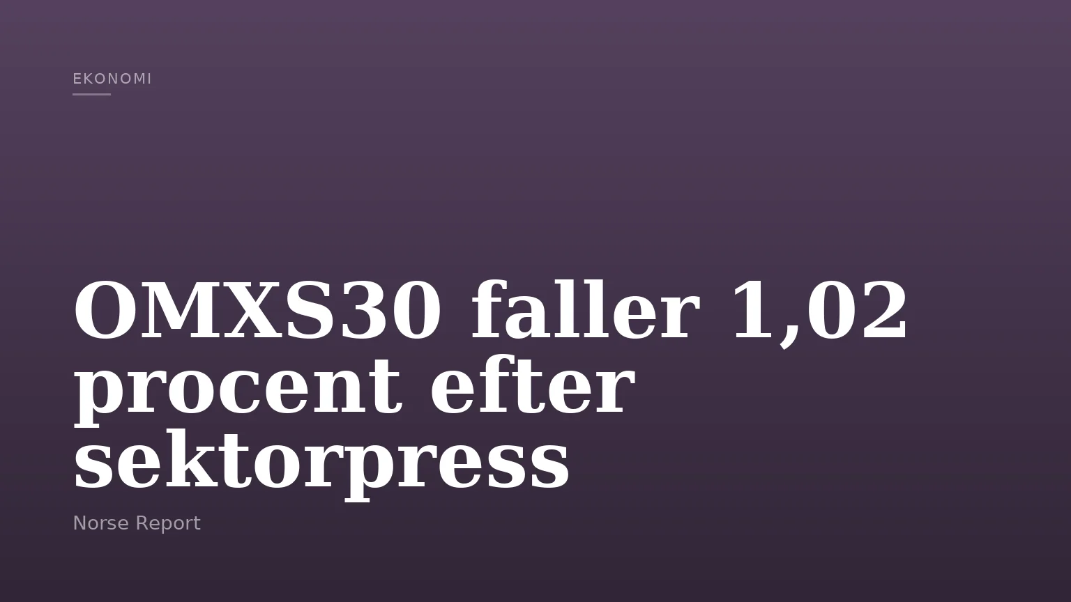 OMXS30 faller 1,02 procent efter sektorpress