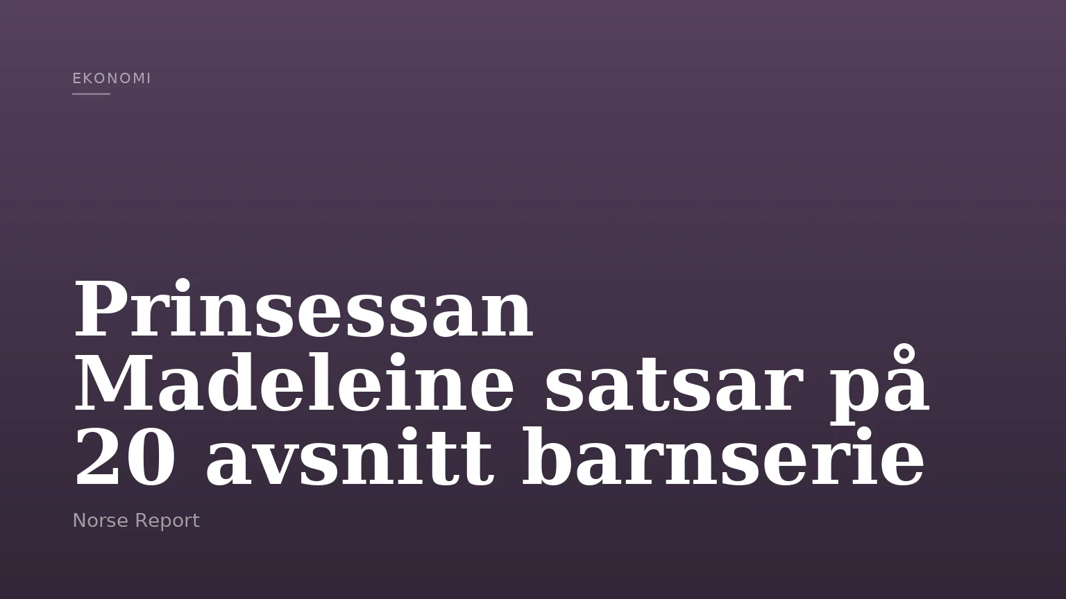 Prinsessan Madeleine satsar på 20 avsnitt barnserie