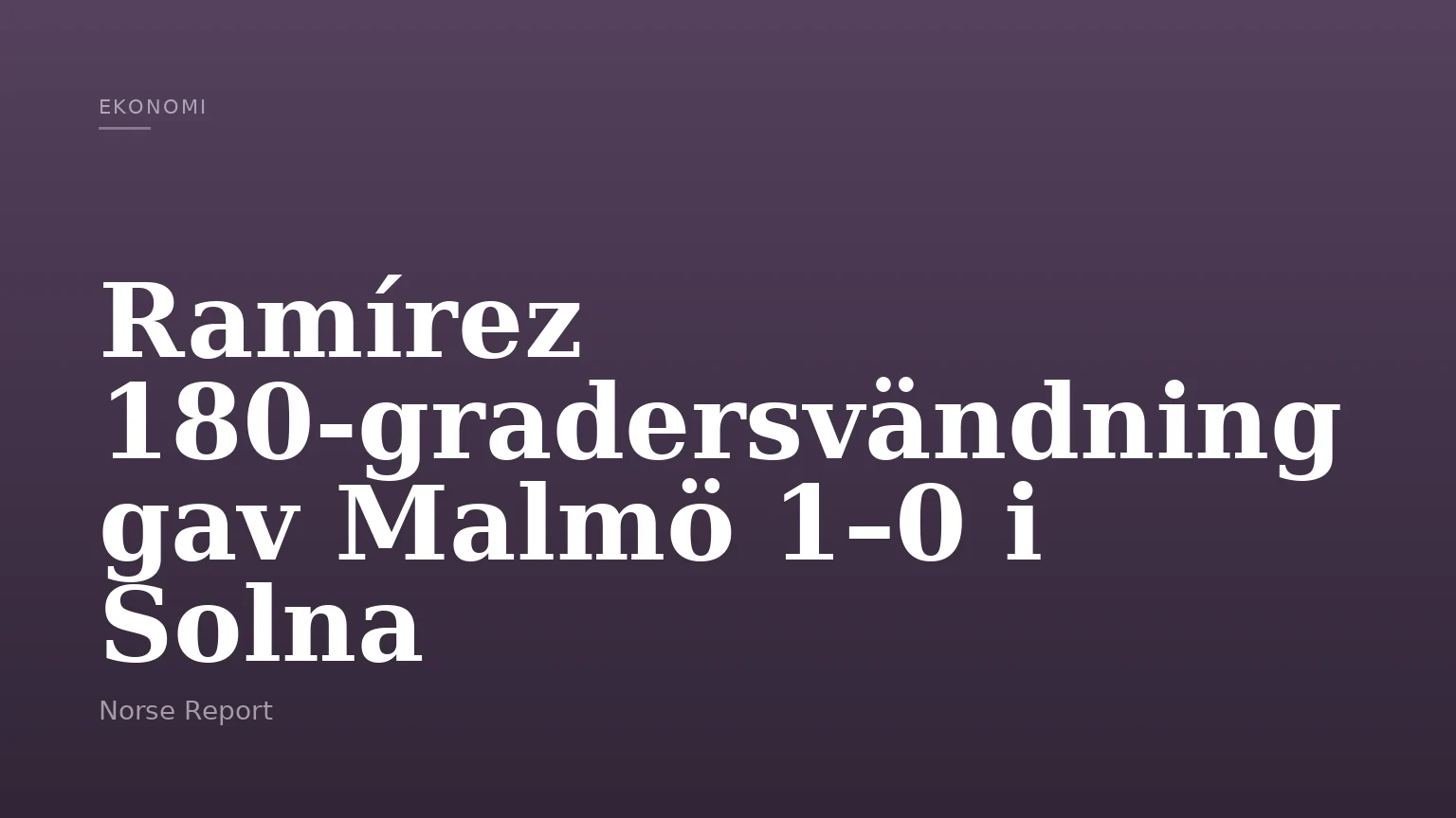 Ramírez 180‑gradersvändning gav Malmö 1–0 i Solna