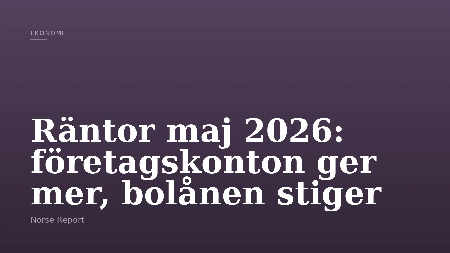 Räntor maj 2026: företagskonton ger mer, bolånen stiger