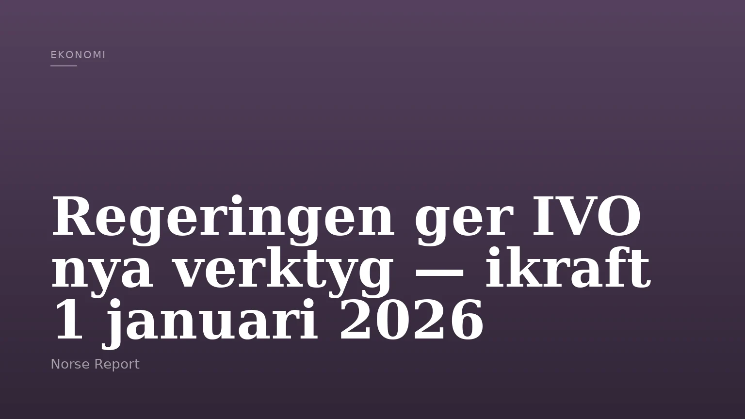 Regeringen ger IVO nya verktyg — ikraft 1 januari 2026
