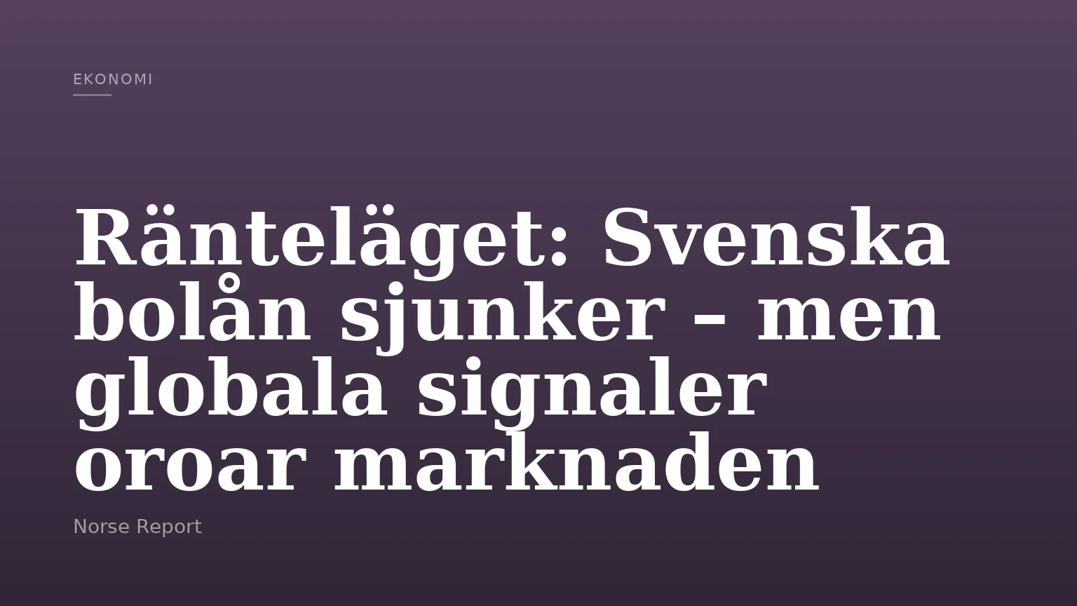 Ränteläget: Svenska bolån sjunker – men globala signaler oroar marknaden