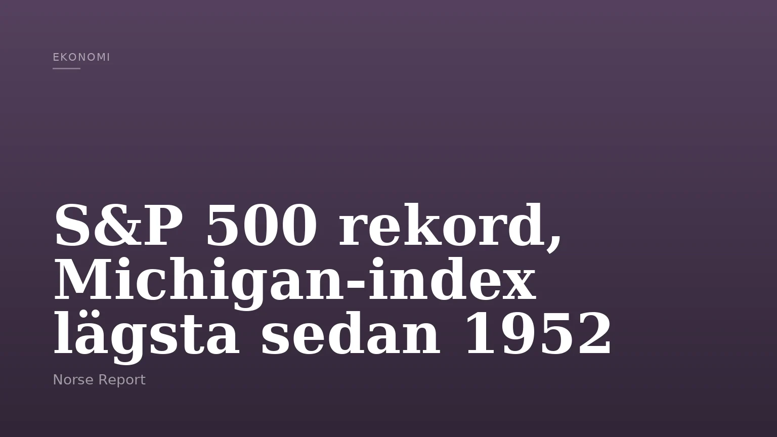 S&P 500 rekord, Michigan-index lägsta sedan 1952