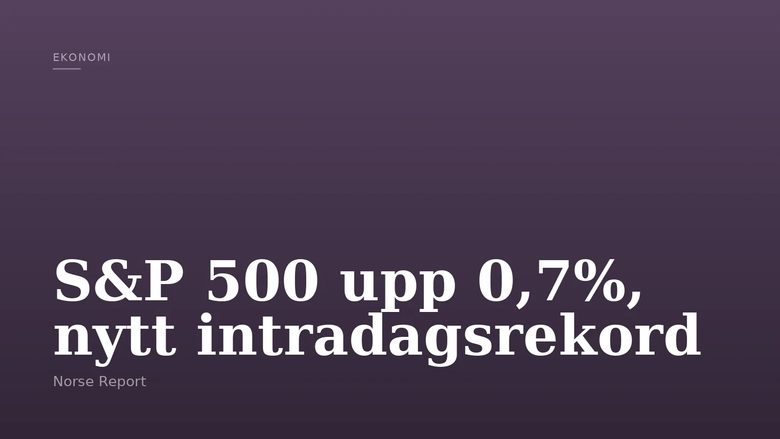 S&P 500 upp 0,7%, nytt intradagsrekord