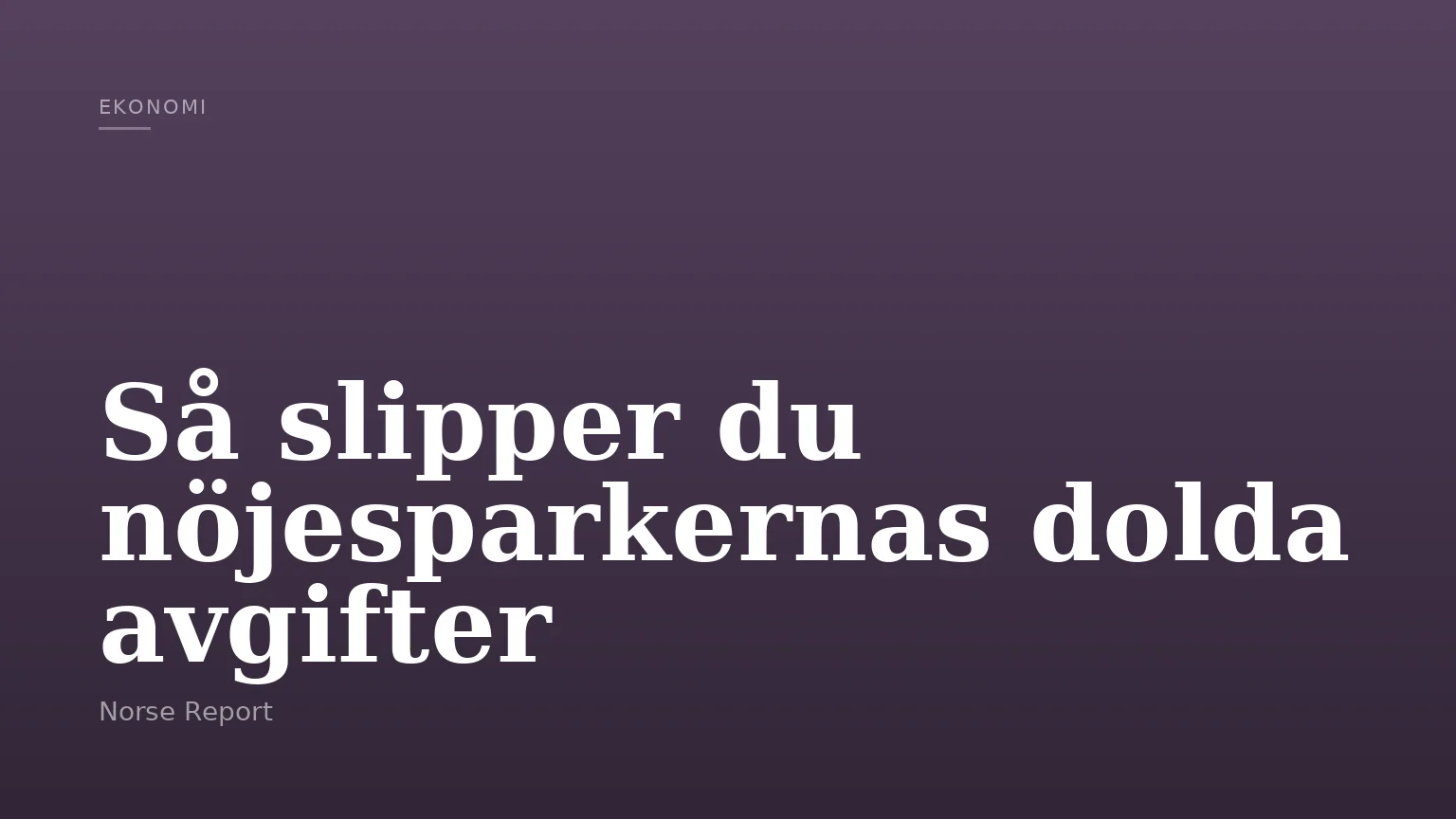 Så slipper du nöjesparkernas dolda avgifter