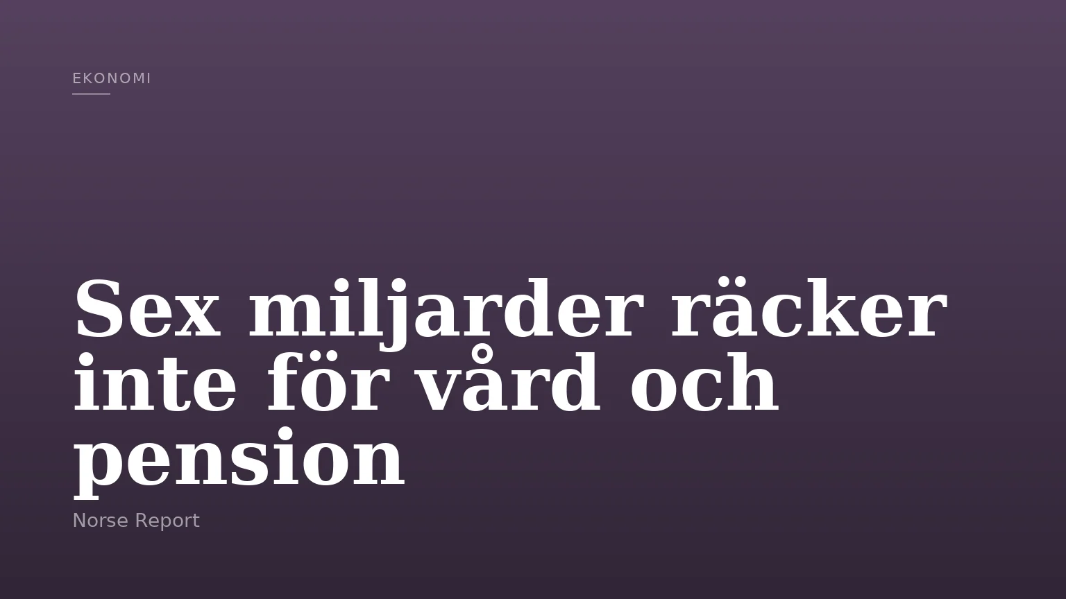 Sex miljarder räcker inte för vård och pension