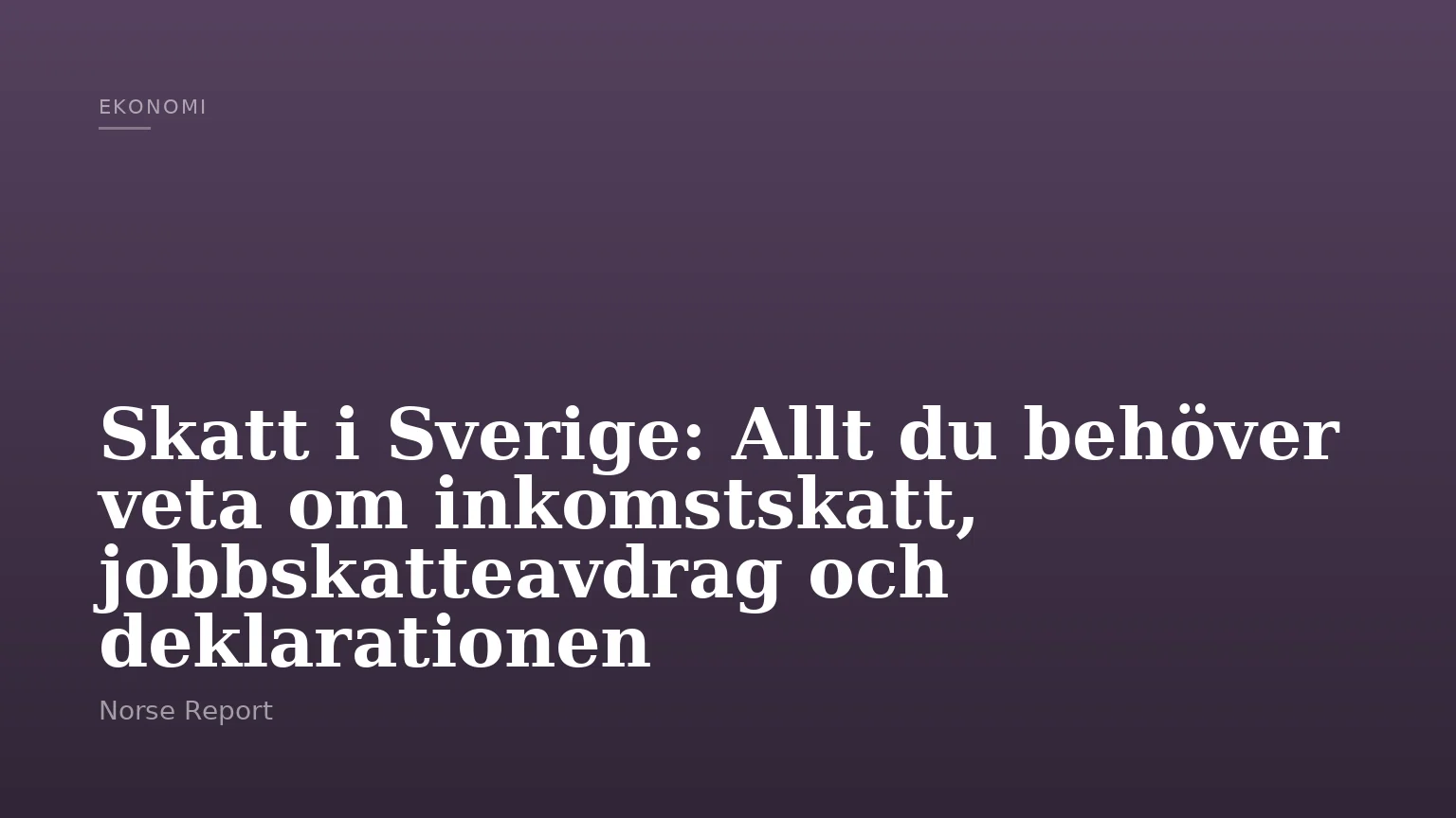 Skatt i Sverige: Allt du behöver veta om inkomstskatt, jobbskatteavdrag och deklarationen
