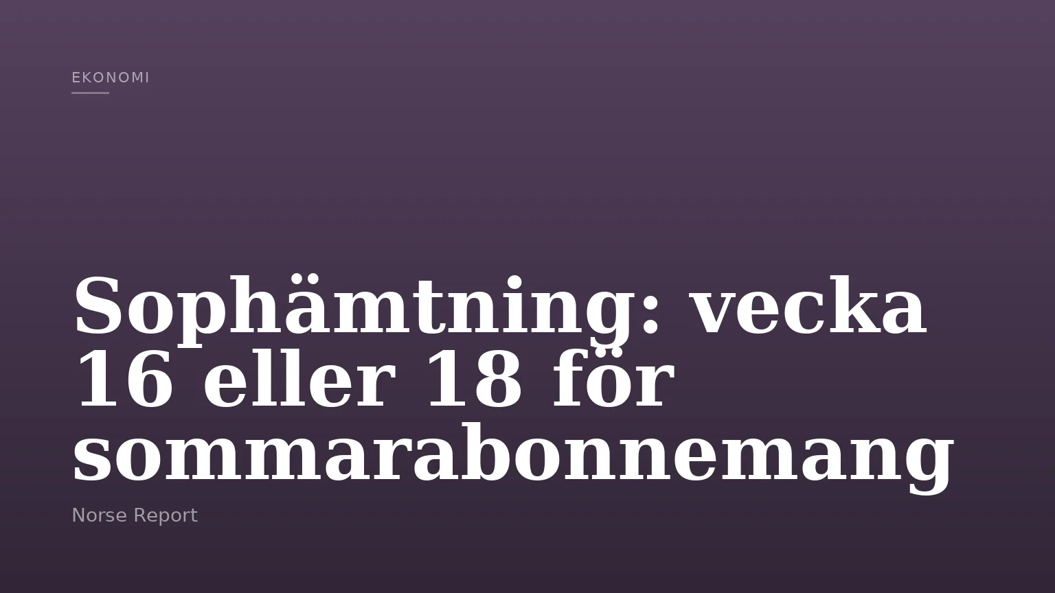 Sophämtning: vecka 16 eller 18 för sommarabonnemang