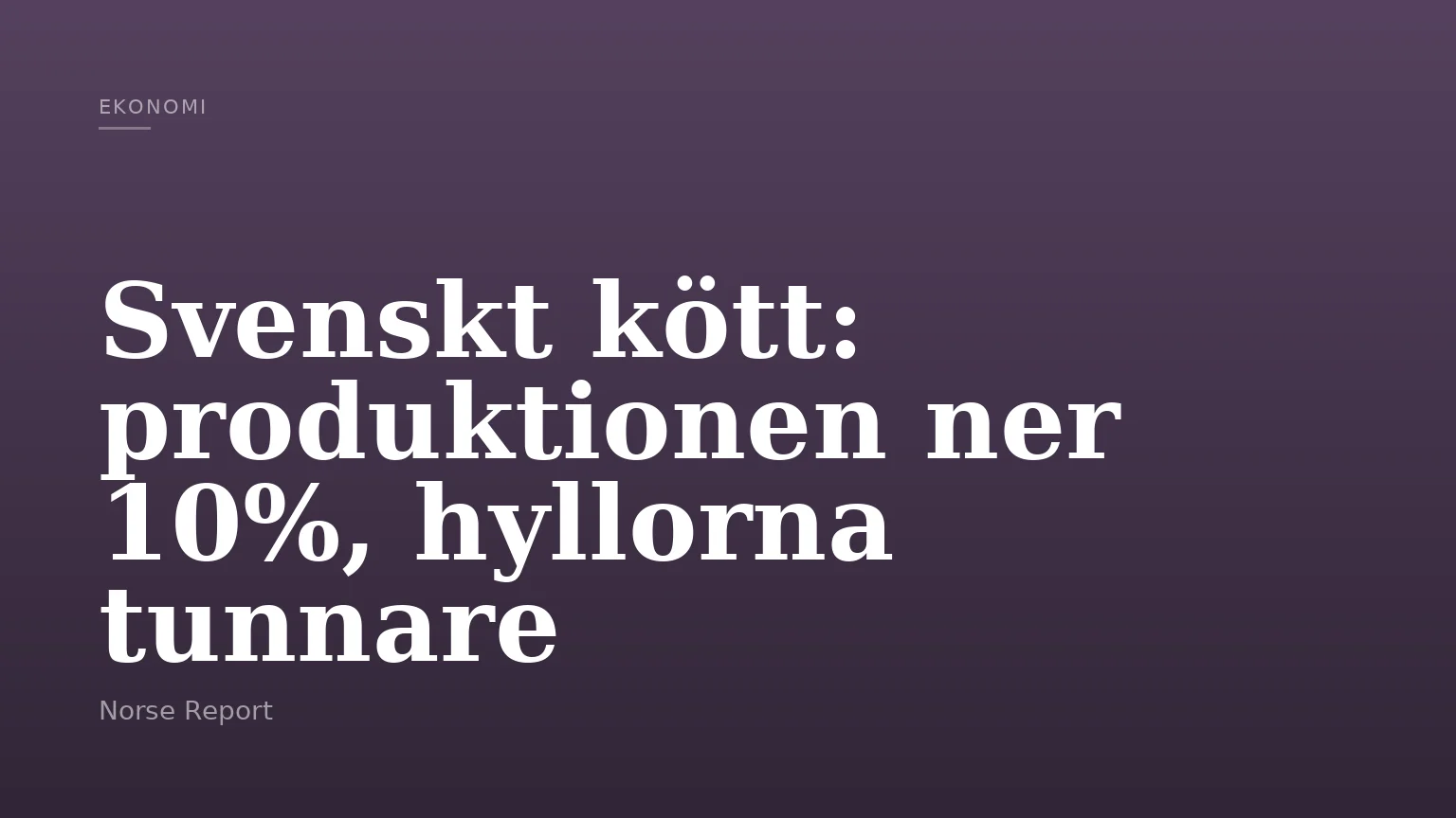 Svenskt kött: produktionen ner 10%, hyllorna tunnare