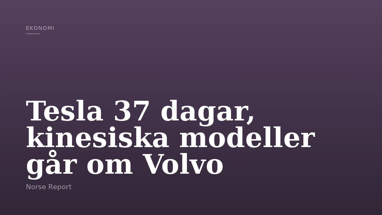 Tesla 37 dagar, kinesiska modeller går om Volvo