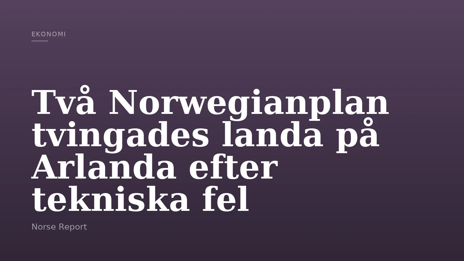 Två Norwegianplan tvingades landa på Arlanda efter tekniska fel
