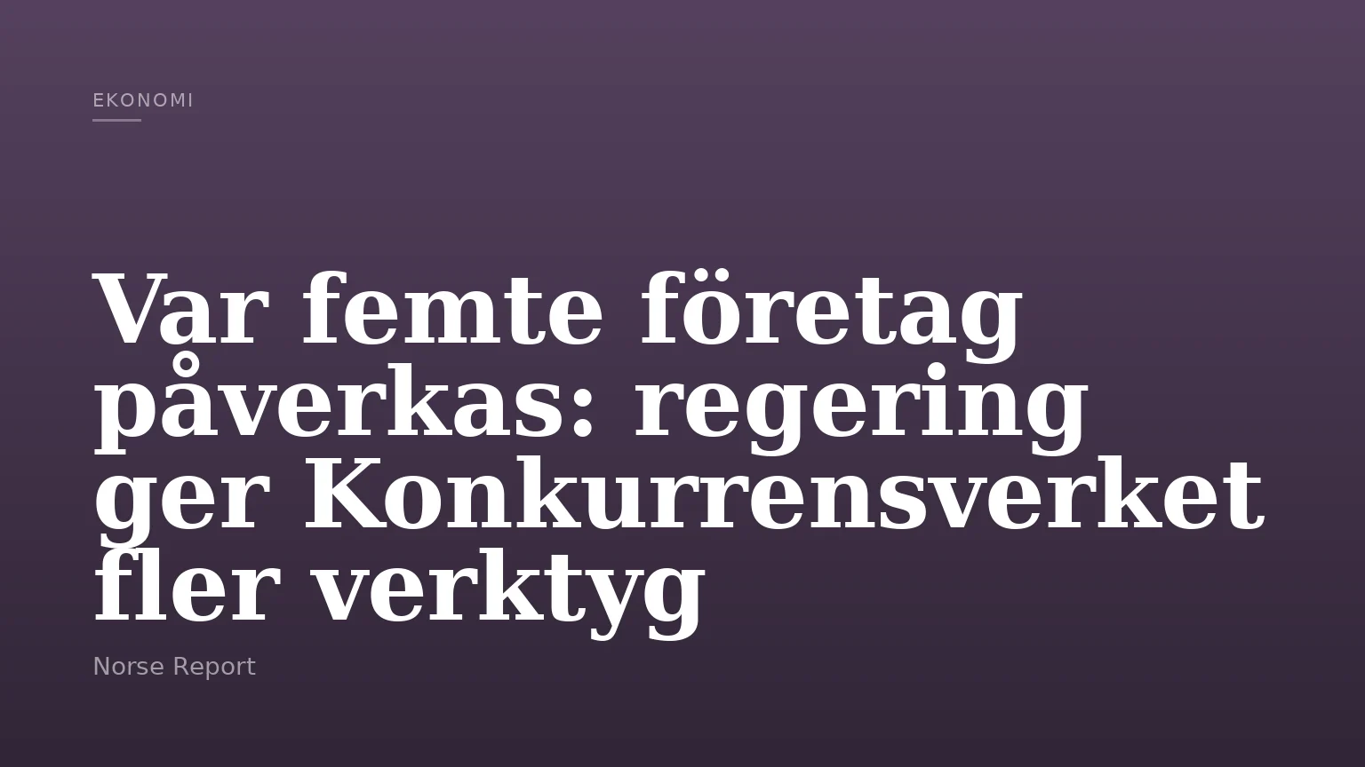 Var femte företag påverkas: regering ger Konkurrensverket fler verktyg