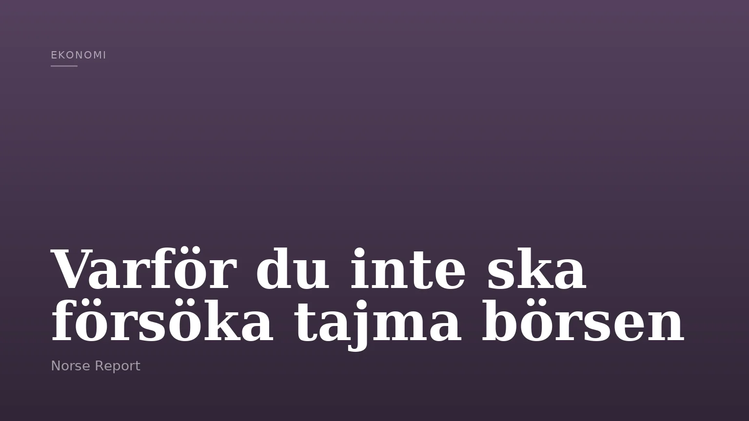 Varför du inte ska försöka tajma börsen
