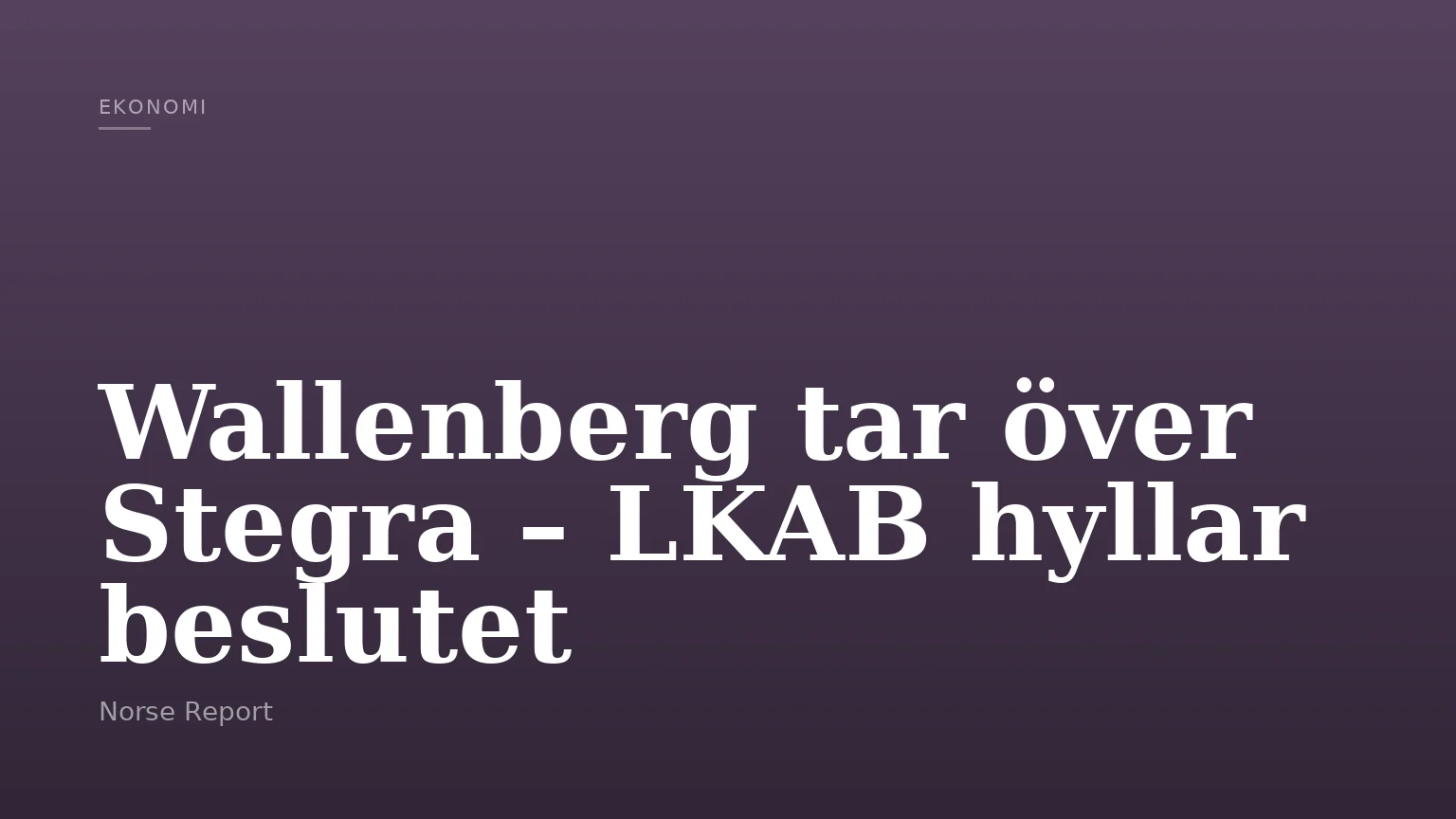 Wallenberg tar över Stegra – LKAB hyllar beslutet