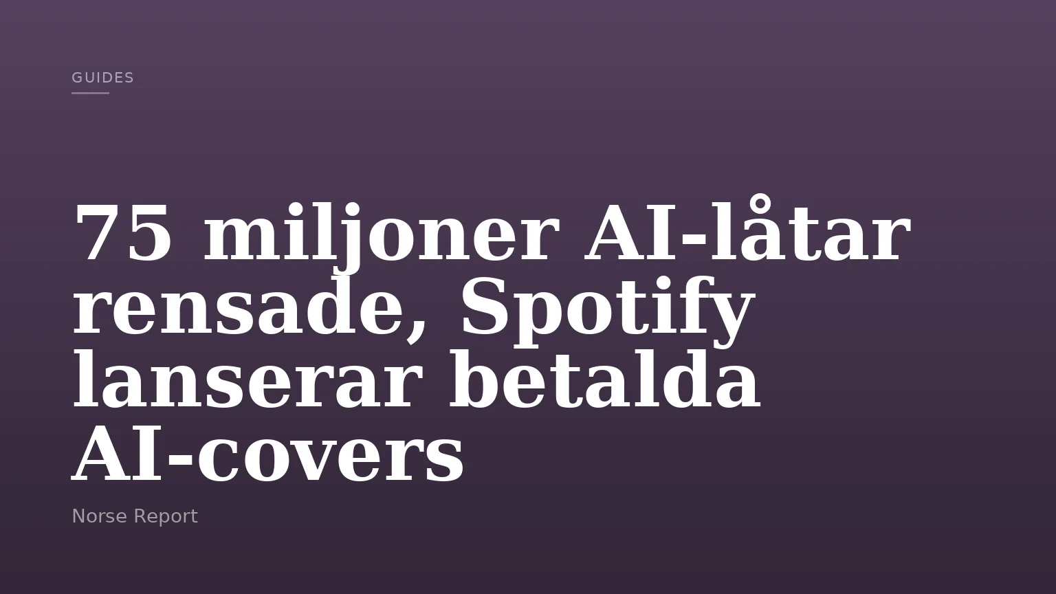 75 miljoner AI-låtar rensade, Spotify lanserar betalda AI-covers
