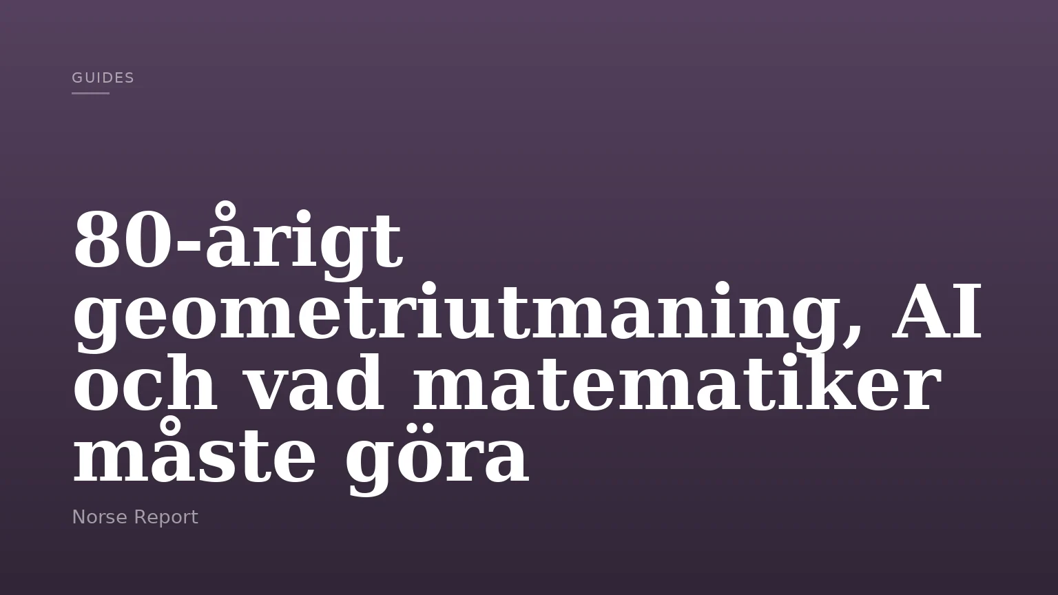 80-årigt geometriutmaning, AI och vad matematiker måste göra