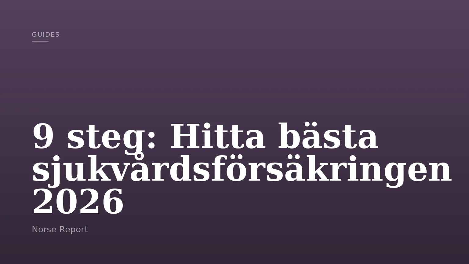 9 steg: Hitta bästa sjukvårdsförsäkringen 2026
