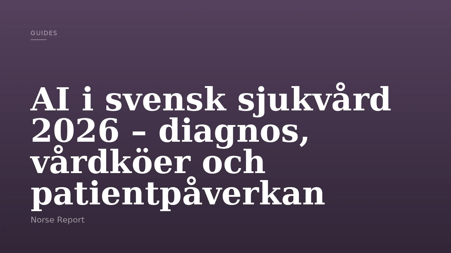 AI i svensk sjukvård 2026 – diagnos, vårdköer och patientpåverkan