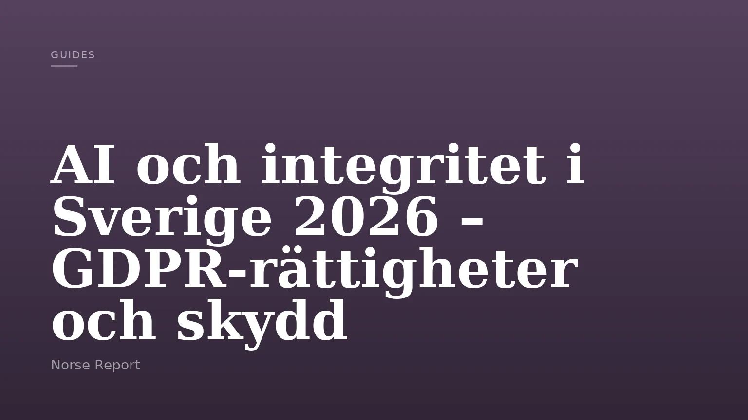 AI och integritet i Sverige 2026 – GDPR-rättigheter och skydd